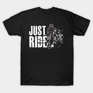 Motocross Bike Motorcycle JUST RIDE T-Shirt